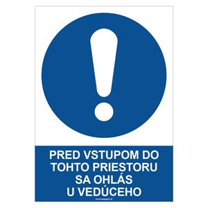 Pred vstupom do tohto priestoru sa ohlás u vedúceho - bezpečnostná tabuľka, plast 0,5 mm - A4