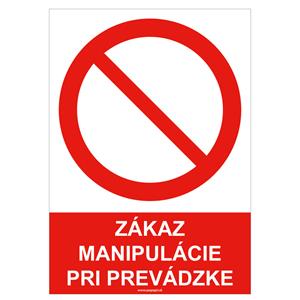 Zákaz manipulácie pri prevádzke, bezpečnostná tabuľka , plast A4, 2 mm